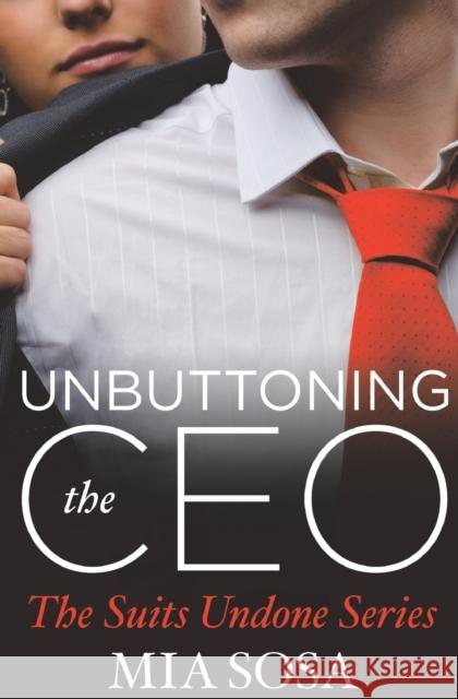 Unbuttoning the CEO Mia Sosa 9781455568413 Forever Yours