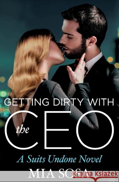 Getting Dirty with the CEO Mia Sosa 9781455568451 Forever Yours