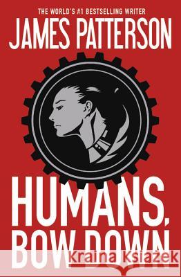 Humans, Bow Down James Patterson Emily Raymond Jill Dembowski 9781455568581 Grand Central Publishing