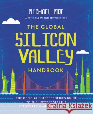 The Global Silicon Valley Handbook Moe, Michael 9781455570324 Grand Central Publishing