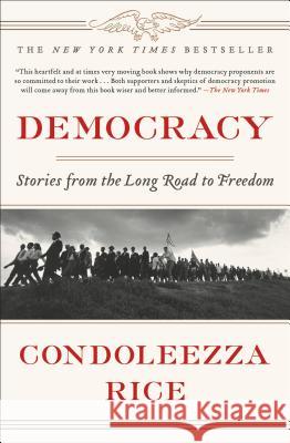 Democracy: Stories from the Long Road to Freedom Condoleezza Rice 9781455571192