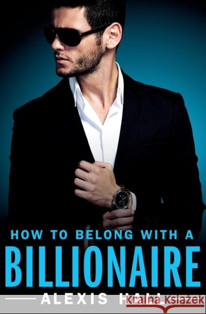 How to Belong with a Billionaire Alexis Hall 9781455571383 Forever Yours