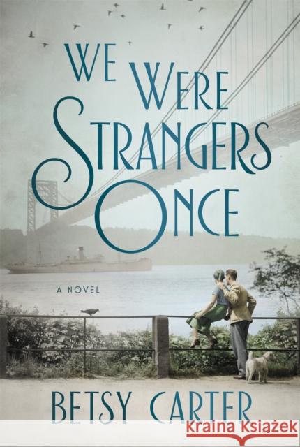 We Were Strangers Once : A Novel Betsy Carter 9781455571437