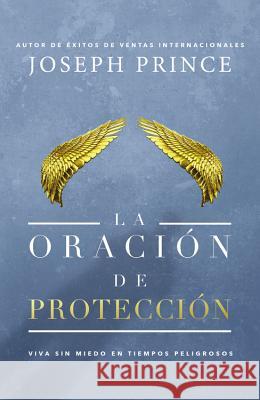 La Oración de Protección: Vivir Sin Miedo En Tiempos Peligrosos Prince, Joseph 9781455571765 Faithwords