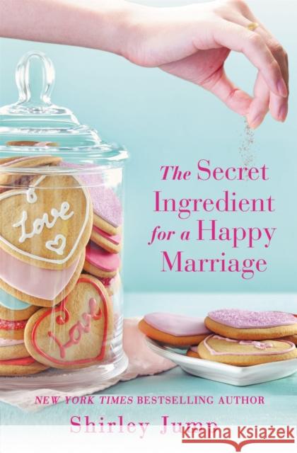 The Secret Ingredient for a Happy Marriage Shirley Jump 9781455572021