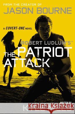 Robert Ludlum's (Tm) the Patriot Attack Kyle Mills 9781455577620