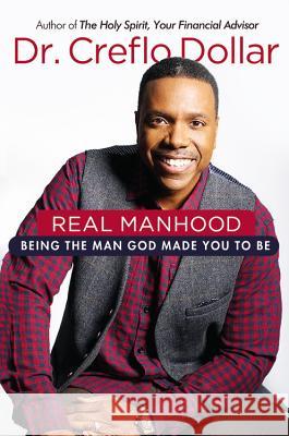 Real Manhood: Being the Man God Made You to Be Creflo A., Jr. Dollar 9781455577989 Faithwords
