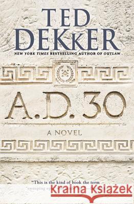 A.D. 30 Ted Dekker 9781455578542 Center Street