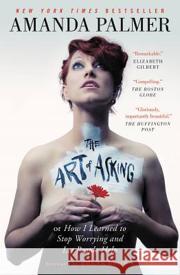 The Art of Asking: How I Learned to Stop Worrying and Let People Help Amanda Palmer Brene Brown 9781455581092