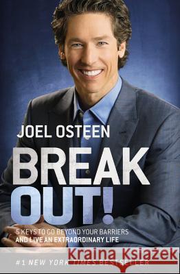 Break Out!: 5 Keys to Go Beyond Your Barriers and Live an Extraordinary Life Joel Osteen 9781455581962