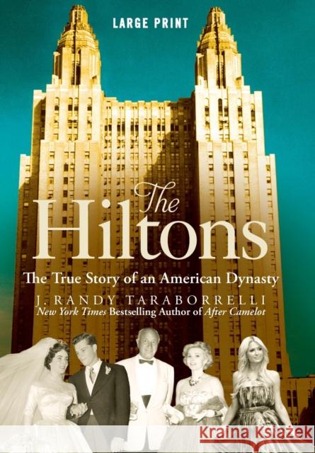 The Hiltons: The True Story of an American Dynasty J. Randy Taraborrelli 9781455582006 Grand Central Publishing