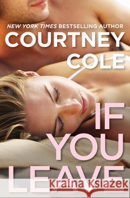 If You Leave: The Beautifully Broken Series: Book 2 Courtney Cole 9781455582266 Forever