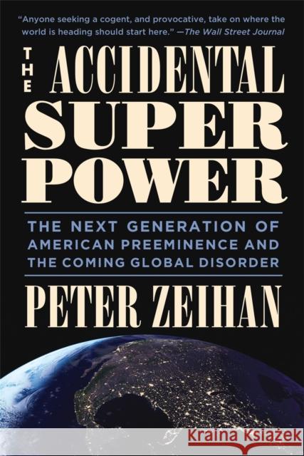 The Accidental Superpower: Ten Years On Peter Zeihan 9781455583683 Little, Brown & Company