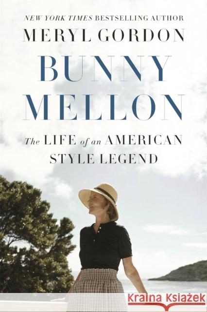 Bunny Mellon: The Life of an American Style Legend Meryl Gordon 9781455588725 Grand Central Publishing