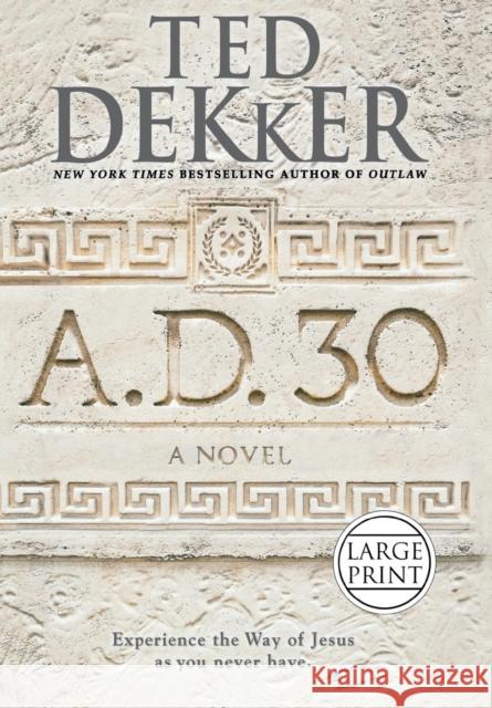 A.D. 30 Ted Dekker 9781455589203 Center Street