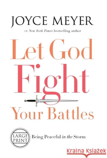 Let God Fight Your Battles: Being Peaceful in the Storm Joyce Meyer 9781455589623 Faithwords