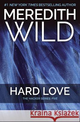 Hard Love: The Hacker Series #5 Meredith Wild 9781455591763 Forever