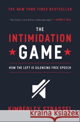 The Intimidation Game: How the Left Is Silencing Free Speech Kimberley Strassel 9781455591893 Twelve