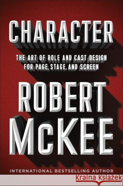 Character: The Art of Role and Cast Design for Page, Stage, and Screen McKee, Robert 9781455591954