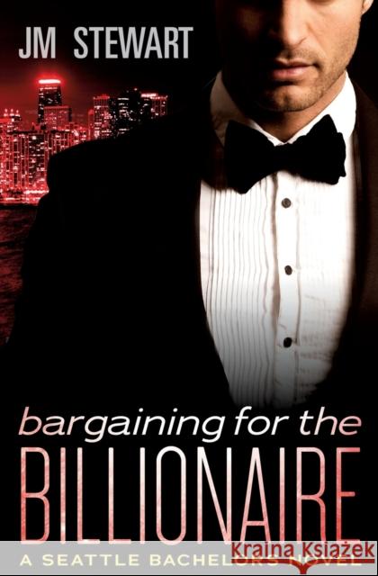 Bargaining for the Billionaire Jm Stewart 9781455592258 Forever Yours