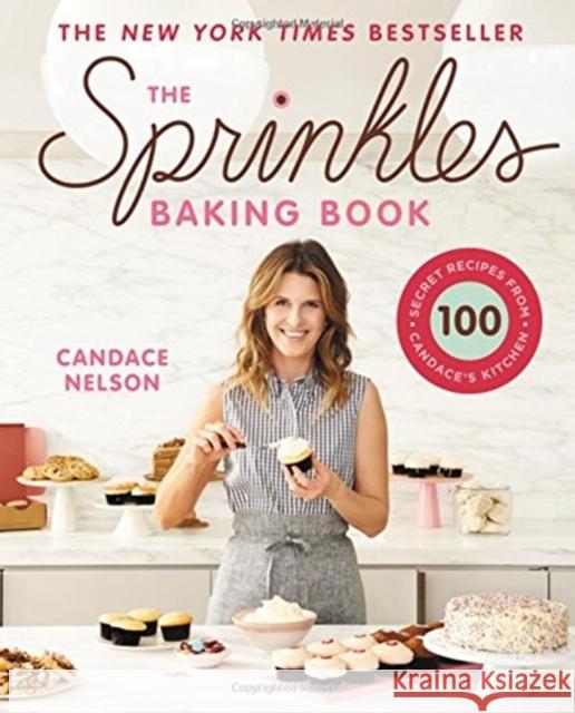 The Sprinkles Baking Book: 100 Secret Recipes from Candace's Kitchen Nelson, Candace 9781455592579