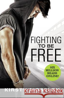 Fighting to Be Free Kristy Moseley 9781455595006