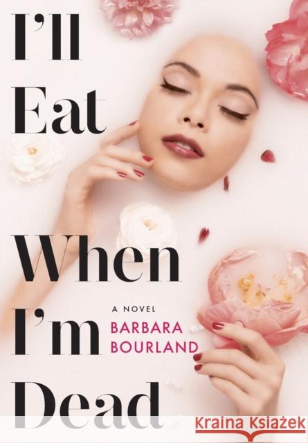 I'll Eat When I'm Dead Barbara Bourland 9781455595211 Grand Central Publishing