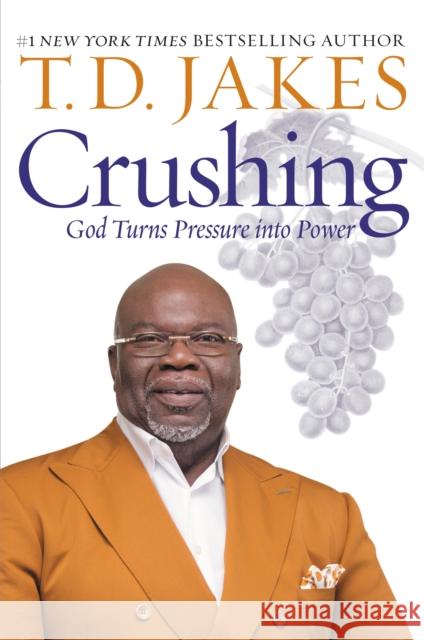 Crushing: God Turns Pressure into Power T. D. Jakes 9781455595389 Time Warner Trade Publishing