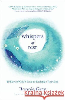 Whispers of Rest: 40 Days of God's Love to Revitalize Your Soul Bonnie Gray 9781455598205 Faithwords