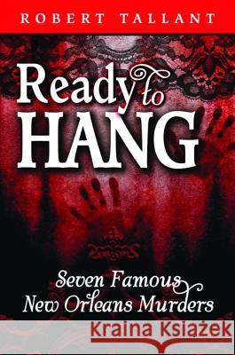 Ready to Hang: Seven Famous New Orleans Murders Robert Tallant 9781455616664 Pelican Publishing Co