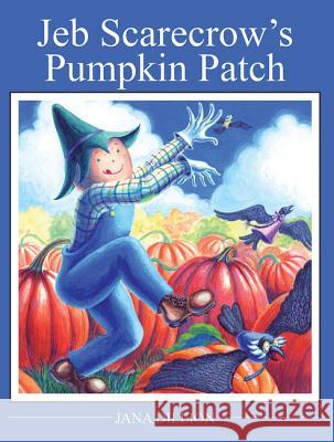 Jeb Scarecrow's Pumpkin Patch Jana Dillon 9781455621811