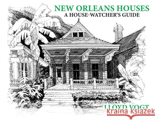 New Orleans Houses: A House-Watcher's Guide Lloyd Vogt 9781455624669 Pelican Publishing Co
