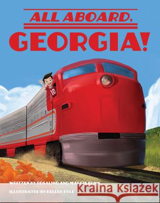 All Aboard, Georgia! Maggie Bunn Rosalind Bunn Keller Pyle 9781455626144 Pelican Publishing Company