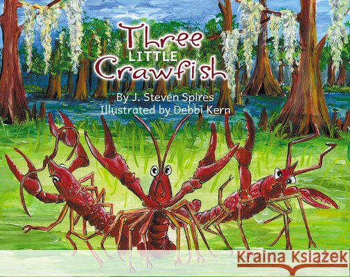 Three Little Crawfish J. Steven Spires Debbi Kern 9781455626564