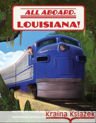 All Aboard, Louisiana! Maggie Rosalind Kellery Pyle 9781455626663 Pelican Publishing Company