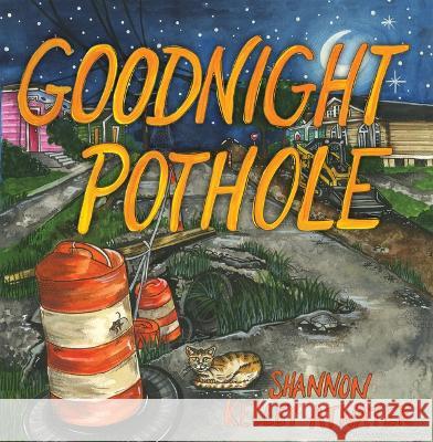 Goodnight Pothole Shannon Kelley Atwater 9781455627370