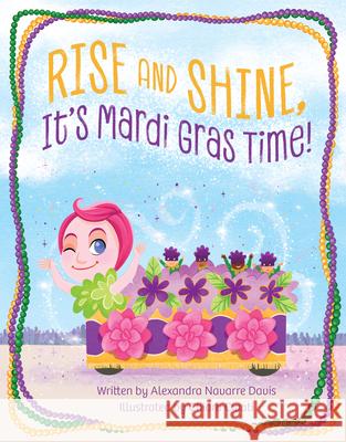 Rise and Shine, It's Mardi Gras Time! Alexandra Navarre Davis Chiara Civati 9781455627530 Pelican Publishing Company