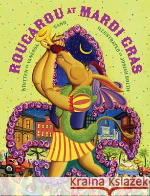 Rougarou at Mardi Gras Vanessa Cano Josiah Bolth 9781455627554 Pelican Publishing Company