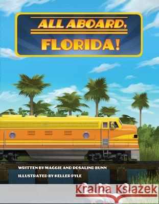 All Aboard, Florida! Maggie Bunn Rosalind Bunn Harrison Keller Pyle 9781455627646