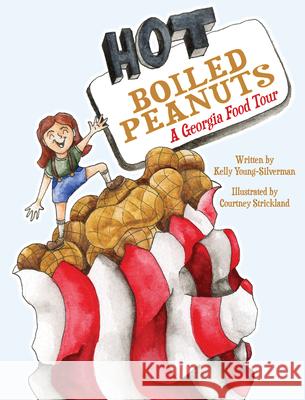 Hot Boiled Peanuts: A Georgia Food Tour Kelly Young-Silverman Courtney Strickland 9781455627714