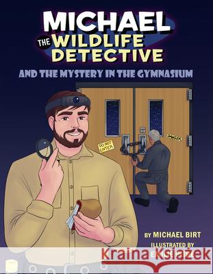 Michael the Wildlife Detective and the Mystery in the Gymnasium Michael Birt 9781455627721 Pelican Publishing Company