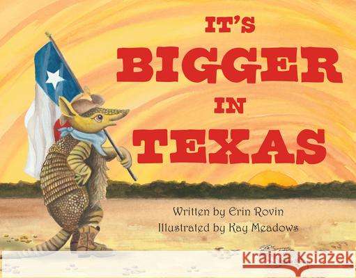 It's Bigger in Texas Erin Rovin Kay Meadows 9781455628070 Pelican Publishing Company