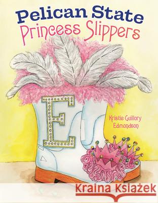 Pelican State Princess Slippers Kristie Guillory Edmondson 9781455628148 Pelican Publishing Company