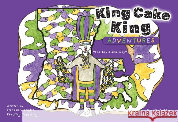 King Cake King Adventures: The Louisiana Way Brendon Oldendorf Mary Ann McCall 9781455628476 Pelican Publishing Company