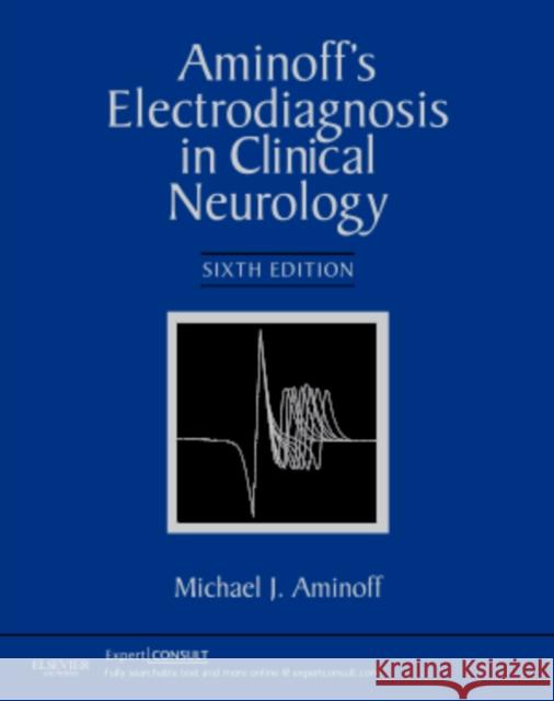 Aminoff's Electrodiagnosis in Clinical Neurology Aminoff, Michael J. 9781455703081