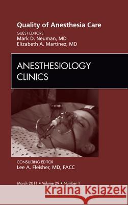 Quality of Anesthesia Care, an Issue of Anesthesiology Clinics: Volume 29-1 Neuman, Mark 9781455704194 W.B. Saunders Company