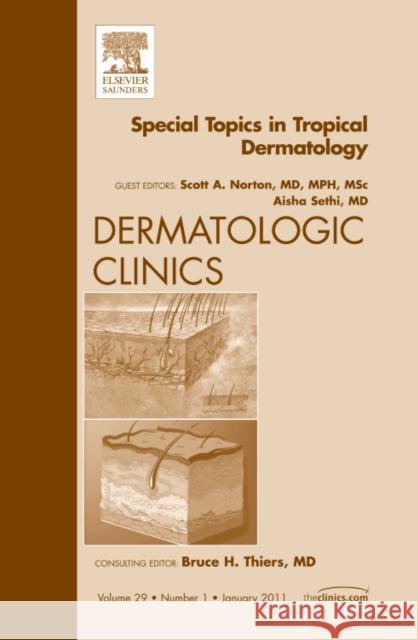 Special Topics in Tropical Dermatology, an Issue of Dermatologic Clinics: Volume 29-1 Norton, Scott 9781455704361 W.B. Saunders Company