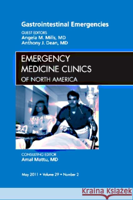 Gastrointestinal Emergencies, an Issue of Emergency Medicine Clinics: Volume 29-2 Mills, Angela 9781455704392 W.B. Saunders Company