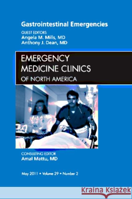 Gastrointestinal Emergencies, an Issue of Emergency Medicine Clinics: Volume 29-2 Mills, Angela 9781455704392