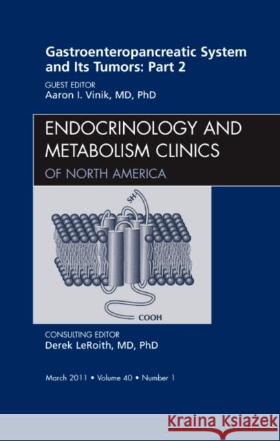 Gastroenteropancreatic System and Its Tumors: Part II, an Issue of Endocrinology and Metabolism Clinics: Volume 40-1 Vinik, Aaron I. 9781455704408